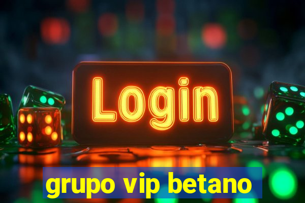 grupo vip betano